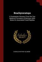 Brachyceratops: A Ceratopsian Dinosaur from the Two Medicine Formation of Montana, with Notes on Associated Fossil Reptiles 1016713959 Book Cover