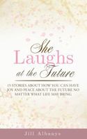 She Laughs at the Future: 15 Inspiring Stories to Give You Joy and Peace About the Future No Matter Your Season 1965652018 Book Cover