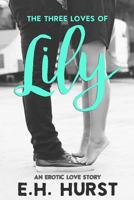 The 3 Loves of Lily: An Erotic Romance 1517625335 Book Cover