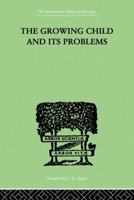 The Growing Child and Its Problems 0415864437 Book Cover