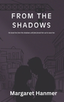 From the Shadows: He loved her from the shadows until fate forced him out to save her. B0FR6TB39J Book Cover