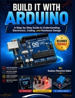 BUILD IT WITH ARDUINO: A Step-by-Step Guide to Understanding Electronics, Coding, and Hardware Design B0GZK4Y31Y Book Cover