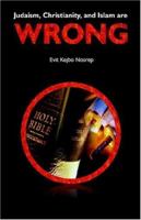 Judaism, Christianity, And Islam Are Wrong 1932968229 Book Cover