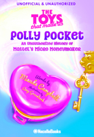 The Legacy of Polly Pocket: Mattel's Micro Moneymaker B0BKCM6T5B Book Cover