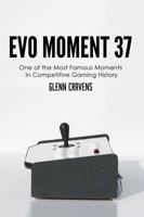 Evo Moment 37: One of the most famous moments in competitive gaming history 0996010904 Book Cover