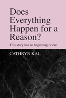 Does Everything Happen For a Reason?: This Story Has No Beginning or End B0BSJLL39V Book Cover