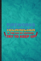 Fireworks Technician If You See Me Running Try to Keep Up: Funny Blank Lined Fireworks Firecracker Notebook/ Journal, Graduation Appreciation Gratitude Thank You Souvenir Gag Gift, Stylish Graphic 110 1677225637 Book Cover