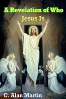 A Revelation of Who Jesus Is 1491060247 Book Cover