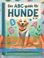 Der ABC-Guide für Hunde von K.M.: Alles, was Sie über Hundeerziehung wissen müssen“: (German Edition) B0DPXKR458 Book Cover