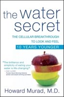 The Water Secret: The Cellular Breakthrough to Look and Feel 10 Years Younger 0470554703 Book Cover