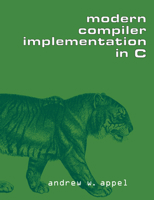 Modern Compiler Implementation in C 0521607655 Book Cover