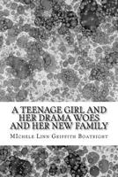 A Teenage Girl and Her Drama Woes and Her New Family: A Teenage Girl and Her Drama Woes and Her New Family 1492921564 Book Cover