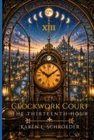 Clockwork Court: The Thirteenth Hour B0H4CLS2QY Book Cover