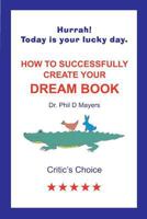 How to Successfully Create Your Dream Book 1517326141 Book Cover