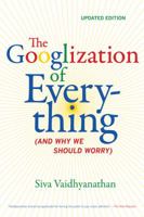 The Googlization of Everything 0520272897 Book Cover