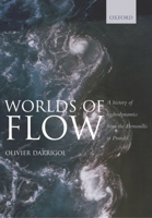Worlds of Flow: A History of Hydrodynamics from the Bernoullis to Prandtl 0199559112 Book Cover