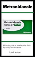 Metrodinazole: Ultimate Guide To Treating Infections By Using Metrodinazole B0B8R6D1NW Book Cover