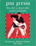 Jiu Jitsu: The Official World Jiu Jitsu Federation Training Manual : Blue Belt to Brown Belt (Martial Arts) 071363720X Book Cover