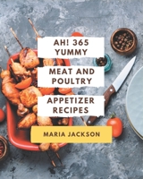 Ah! 365 Yummy Meat And Poultry Appetizer Recipes: A Highly Recommended Yummy Meat And Poultry Appetizer Cookbook B08HRV32MR Book Cover
