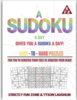 A Sudoku A Day Gives You... A Sudoku A Day!: Easy to Hard Puzzles for You to Scratch Your Toes to Scratch Your Head! 1690491078 Book Cover