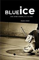 Blue Ice and Other Stories from the Rink 1591280621 Book Cover