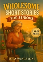 Wholesome Short Stories for Seniors: Inspirational Tales of Friendship, Kindness, and Everyday Joy B0F8H9BY3Z Book Cover