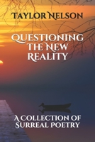 Questioning the New Reality: A Collection of Surreal Poetry B088JC7YND Book Cover