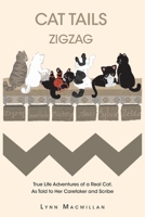 Cat Tails Zigzag: True Life Adventures of a Real Cat, As Told to Her Caretaker and Scribe B0F45HBJNN Book Cover