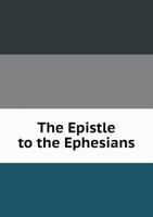 The Epistle to the Ephesians 5518832850 Book Cover