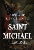 LIFE AND DEVOTION TO SAINT MICHAEL THE ARCHANGEL: 9 Days of Powerful Prayers for Protection, Strength, and Victory Over Spiritual Battles B0FTXXK966 Book Cover