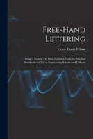 Free-Hand Lettering: Being a Treatise On Plain Lettering From the Practical Standpoint for Use in Engineering Schools and Colleges 1018011943 Book Cover