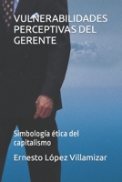 Vulnerabilidades Perceptivas del Gerente: Simbolog�a �tica del capitalismo B093B6J9T3 Book Cover