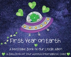 First Year on Earth: A Keepsake Book of Our Little Alien 1737542013 Book Cover
