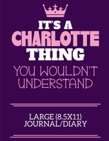 It's A Charlotte Thing You Wouldn't Understand Large (8.5x11) Journal/Diary: A cute notebook or notepad to write in for any book lovers, doodle writers and budding authors! 1706108230 Book Cover