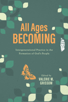 All Ages Becoming: Intergenerational Practice and the Formation of God’s People 1684264014 Book Cover