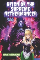 Reign of the Supreme Nethermancer (1st Act: New World) B0CKCVQ3VL Book Cover