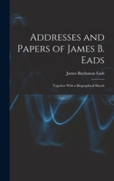 Addresses and Papers of James B. Eads: Together With a Biographical Sketch 1016033524 Book Cover
