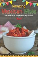 Amazing Mexican Mole: Best Mole Sauce Recipes for Every Occasion 1791799361 Book Cover