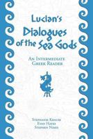 Lucian's Dialogues of the Sea Gods: An Intermediate Greek Reader: Greek Text with Running Vocabulary and Commentary 1940997089 Book Cover