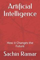 Artificial Intelligence: How it Changes the Future 1794673911 Book Cover