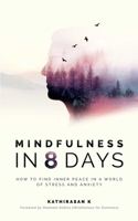 Mindfulness in 8 Days: How to Find Inner Peace in a World of Stress and Anxiety 9814771910 Book Cover