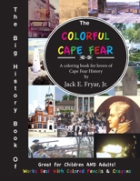 The Big History Book of the Colorful Cape Fear: A coloring books for lovers of Cape Fear History B0FXVPRYYF Book Cover