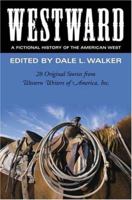 Westward: A Fictional History of the American West: 28 Original Stories Celebrating the 50th Anniversary of Western Writers of America 0765304511 Book Cover
