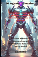 AI Agents Unleashed: The No-Code Playbook for Business Leaders to Automate, Innovate, and Dominate B0FDVFQ1KL Book Cover