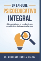 Un Enfoque Psicoeducativo Integral: Cómo Mejorar el Rendimiento Académico de los Estudiantes (Spanish Edition) B0CV1199WL Book Cover