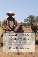 Camelman Dreaming: A Fifteen Year Journey. The Dream and the Reality Waiting to Happen! Australia's Last Great Camel Expedition. 1481977156 Book Cover