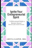 “Ignite Your Entrepreneurial Spirit: A Motivational Guide to Business Success” B0CKMKT1M9 Book Cover