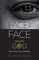 Face to Face: Knowing God beyond Our Shame 1955890323 Book Cover