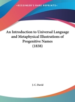 An Introduction To Universal Language And Metaphysical Illustrations Of Progenitive Names 1169510493 Book Cover