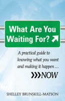 What Are You Waiting For?: A practical guide to knowing what you want and making it happen...NOW 1921966653 Book Cover